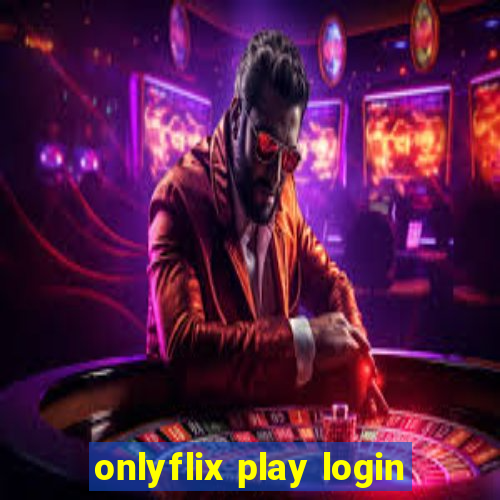 onlyflix play login