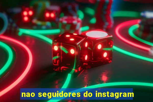 nao seguidores do instagram