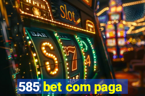 585 bet com paga