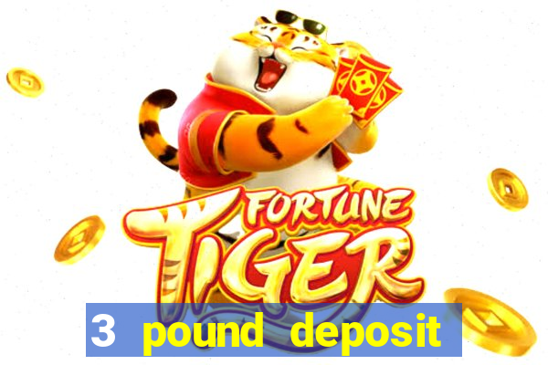 3 pound deposit casino uk