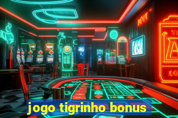 jogo tigrinho bonus