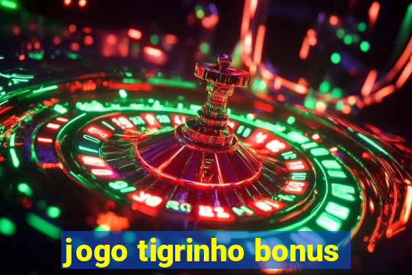 jogo tigrinho bonus