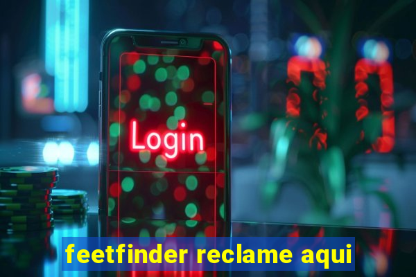 feetfinder reclame aqui