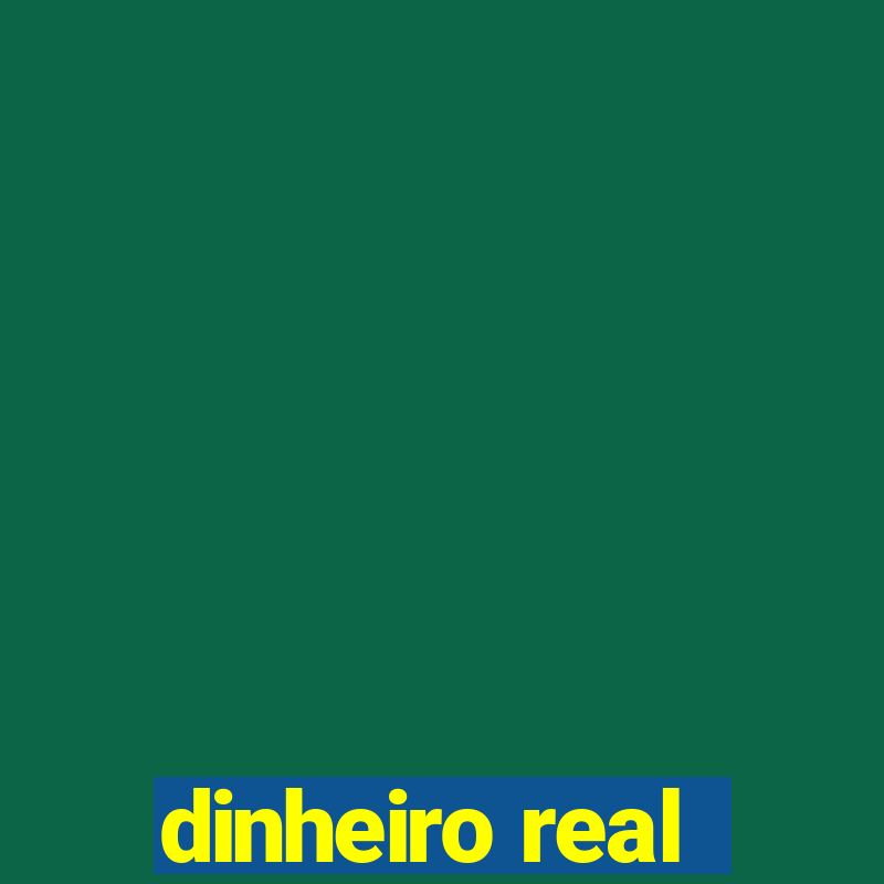 dinheiro real