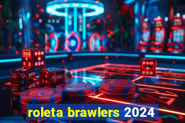 roleta brawlers 2024