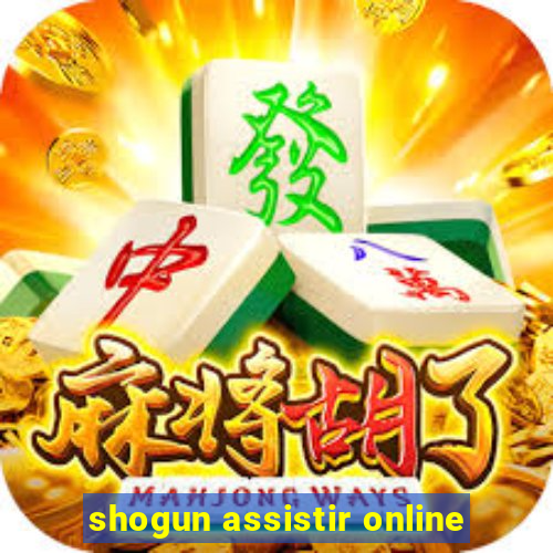 shogun assistir online