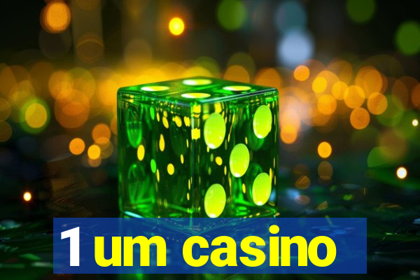 1 um casino