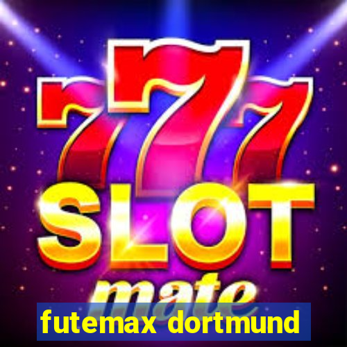 futemax dortmund