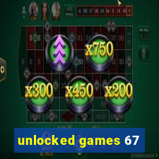 unlocked games 67