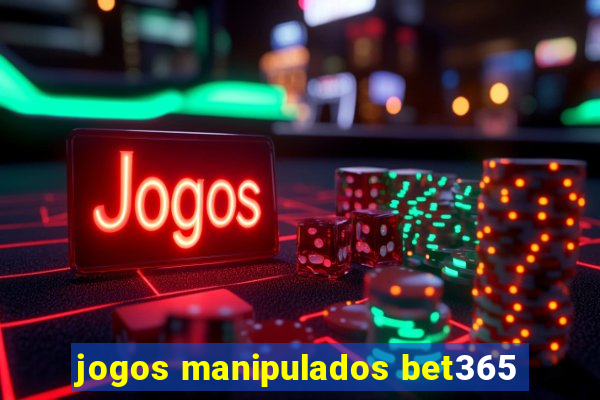 jogos manipulados bet365