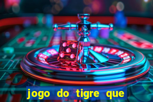 jogo do tigre que da dinheiro de verdade