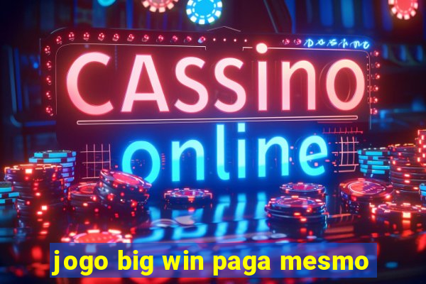 jogo big win paga mesmo