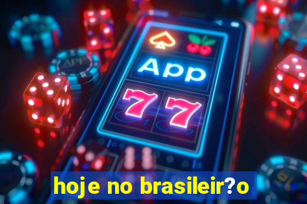 hoje no brasileir?o