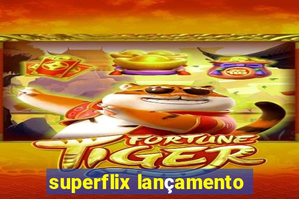 superflix lançamento