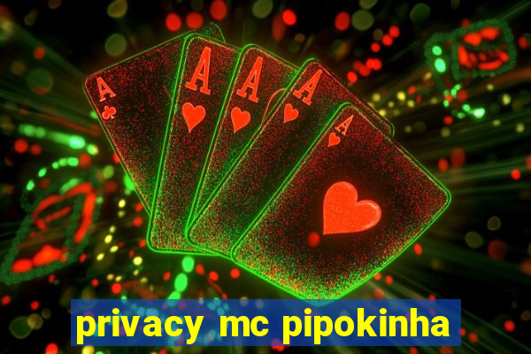 privacy mc pipokinha