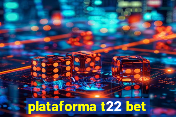 plataforma t22 bet