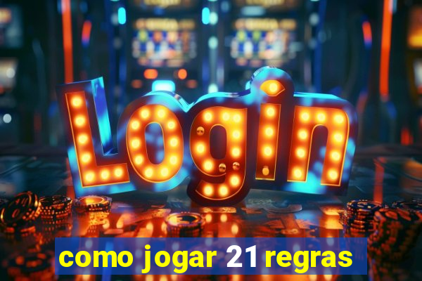 como jogar 21 regras