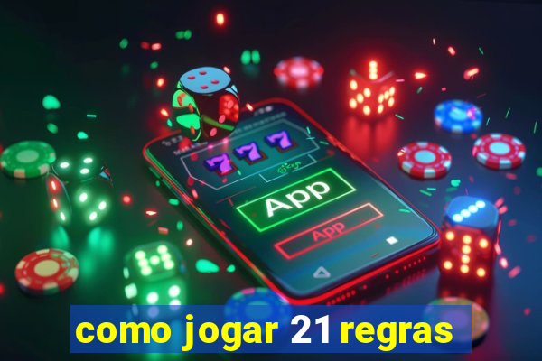 como jogar 21 regras