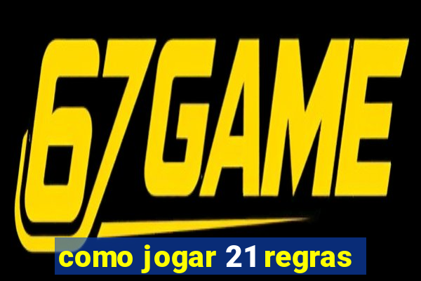 como jogar 21 regras