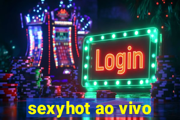 sexyhot ao vivo