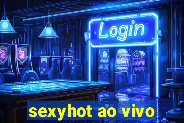 sexyhot ao vivo