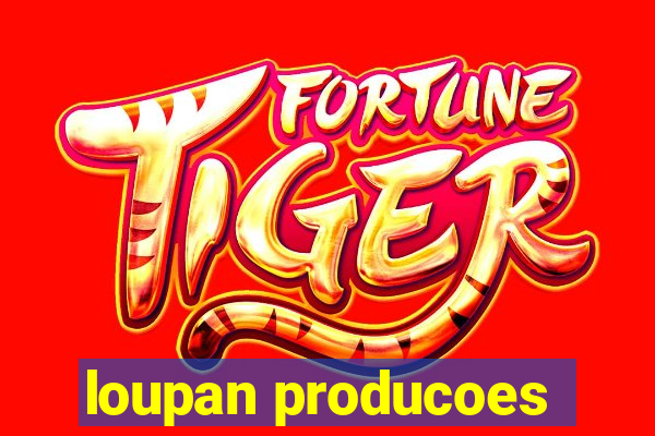 loupan producoes