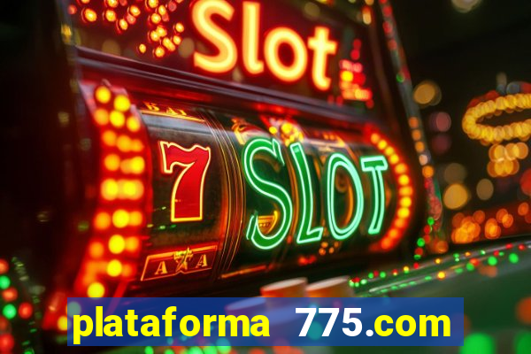 plataforma 775.com é confiavel