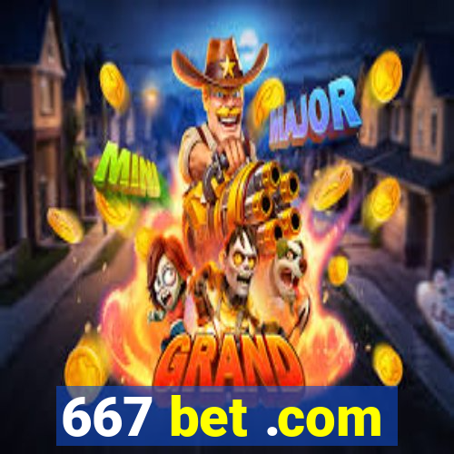 667 bet .com