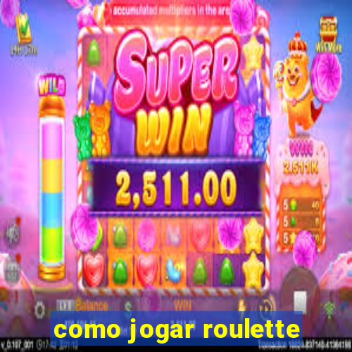 como jogar roulette