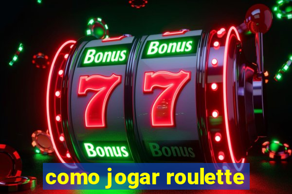 como jogar roulette