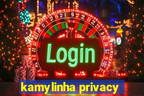 kamylinha privacy