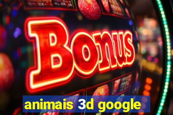 animais 3d google