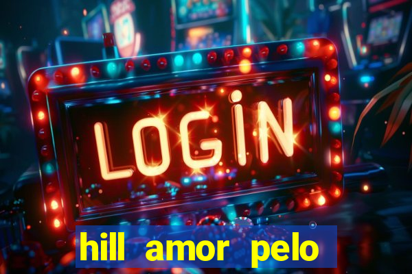 hill amor pelo jogo torrent