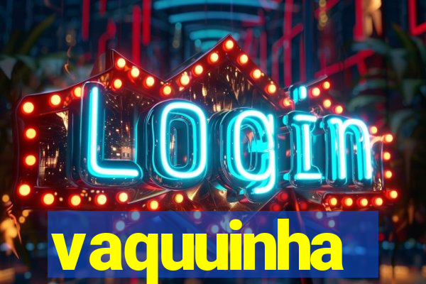 vaquuinha