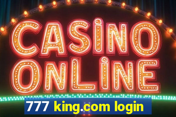 777 king.com login