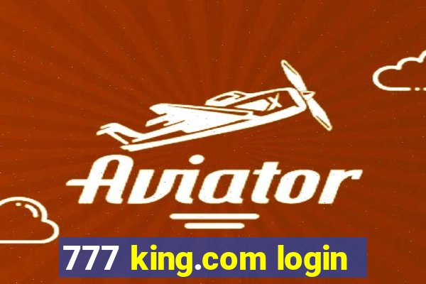 777 king.com login