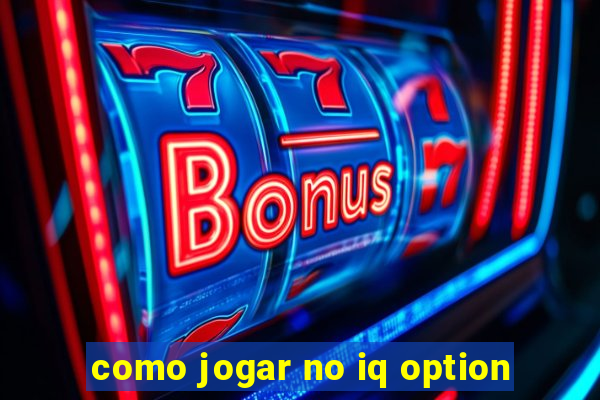 como jogar no iq option