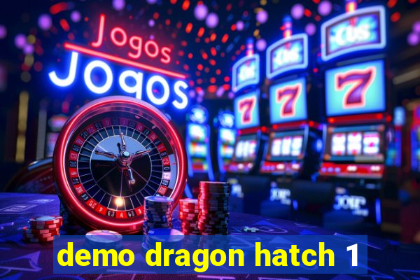 demo dragon hatch 1