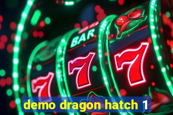 demo dragon hatch 1