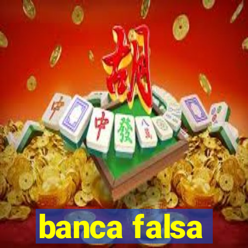 banca falsa