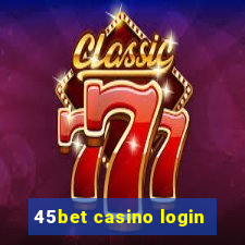 45bet casino login