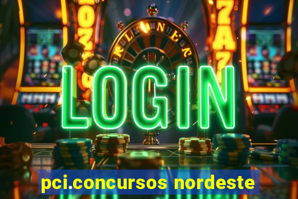 pci.concursos nordeste