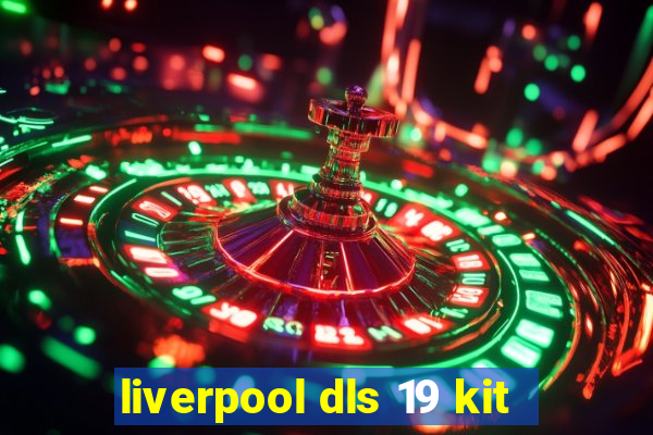 liverpool dls 19 kit