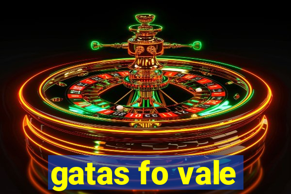 gatas fo vale