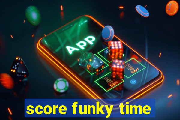 score funky time