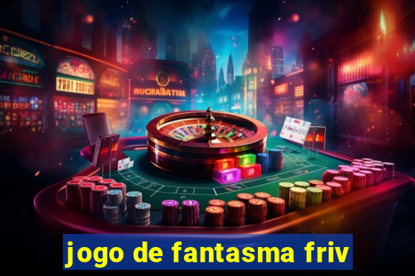 jogo de fantasma friv