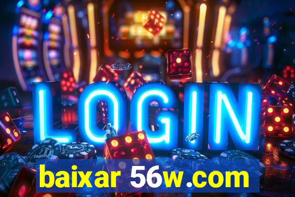 baixar 56w.com