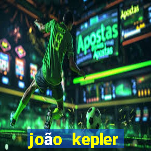 joão kepler fortuna estimada