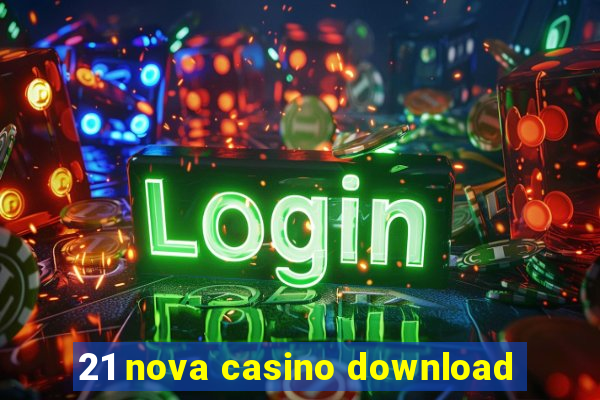 21 nova casino download