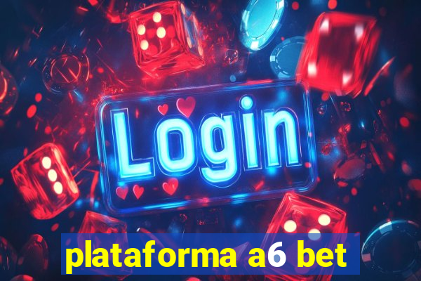 plataforma a6 bet